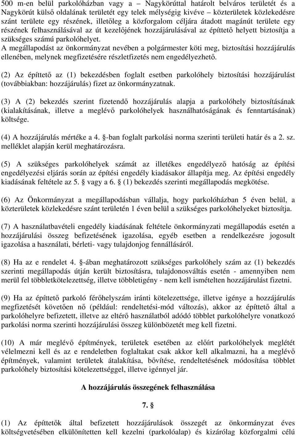 A megállapodást az önkormányzat nevében a polgármester köti meg, biztosítási hozzájárulás ellenében, melynek megfizetésére részletfizetés nem engedélyezhető.