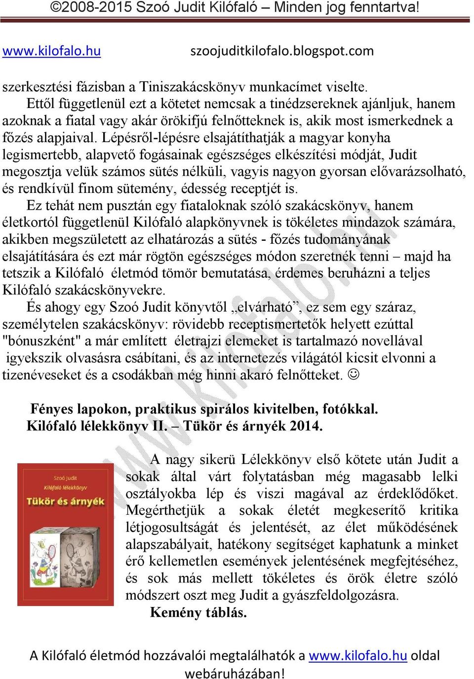 Lépésről-lépésre elsajátíthatják a magyar konyha legismertebb, alapvető fogásainak egészséges elkészítési módját, Judit megosztja velük számos sütés nélküli, vagyis nagyon gyorsan elővarázsolható, és