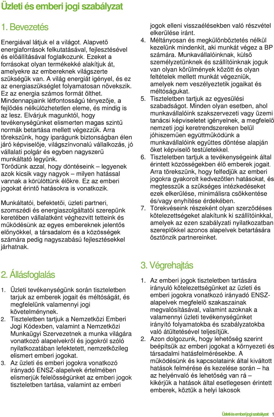 Ez az energia számos formát ölthet. Mindennapjaink létfontosságú tényezője, a fejlődés nélkülözhetetlen eleme, és mindig is az lesz.