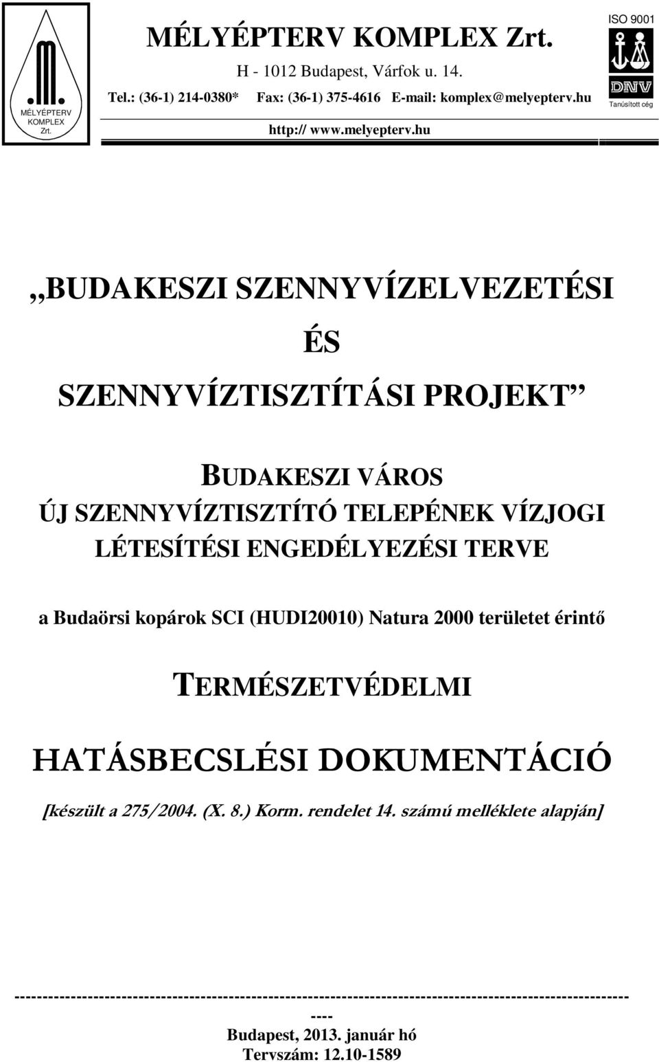 hu Tanúsított cég BUDAKESZI SZENNYVÍZELVEZETÉSI ÉS SZENNYVÍZTISZTÍTÁSI PROJEKT BUDAKESZI VÁROS ÚJ SZENNYVÍZTISZTÍTÓ TELEPÉNEK VÍZJOGI LÉTESÍTÉSI ENGEDÉLYEZÉSI TERVE a