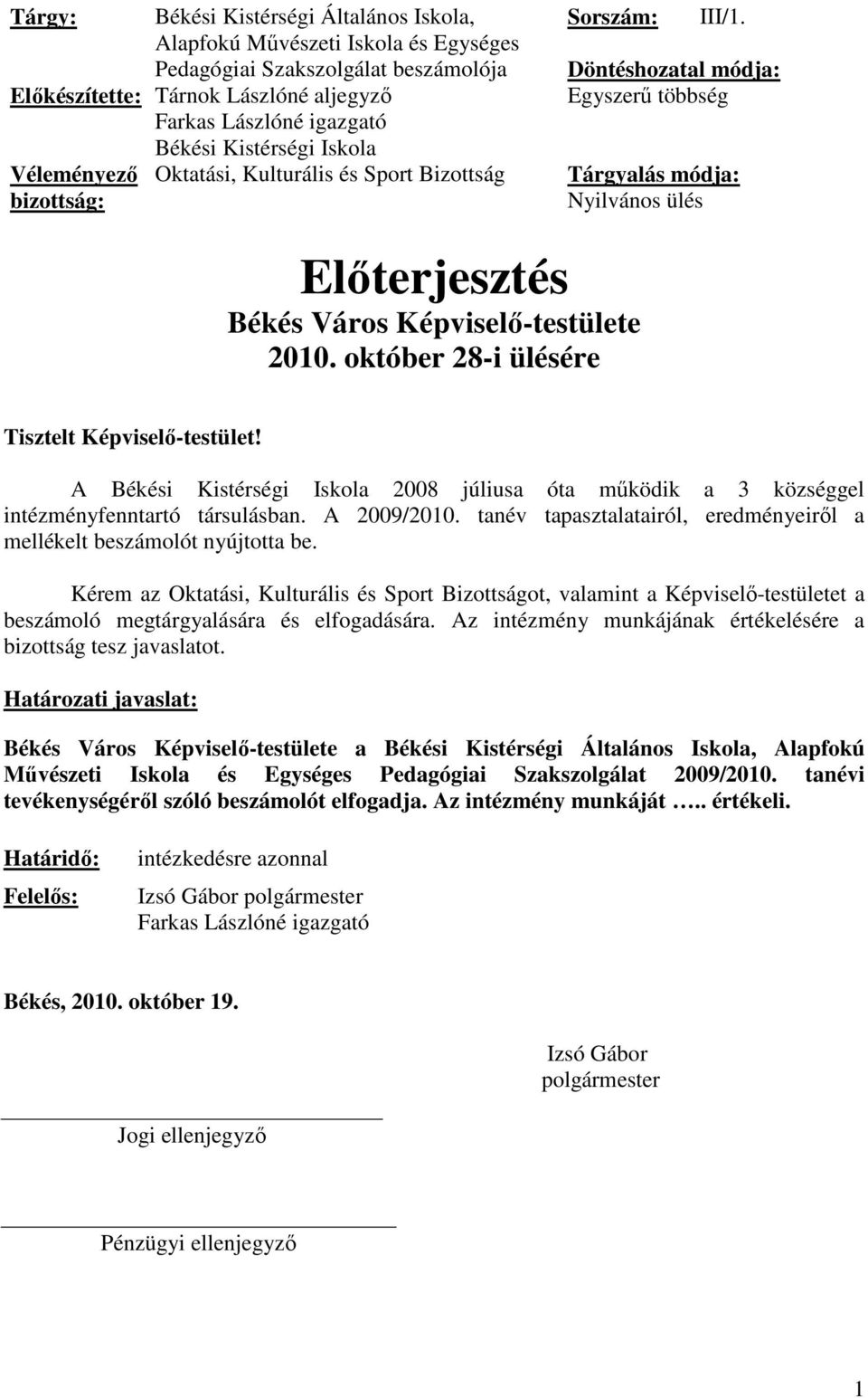 Döntéshozatal módja: Egyszerű többség Tárgyalás módja: Nyilvános ülés Előterjesztés Békés Város Képviselő-testülete 2010. október 28-i ülésére Tisztelt Képviselő-testület!