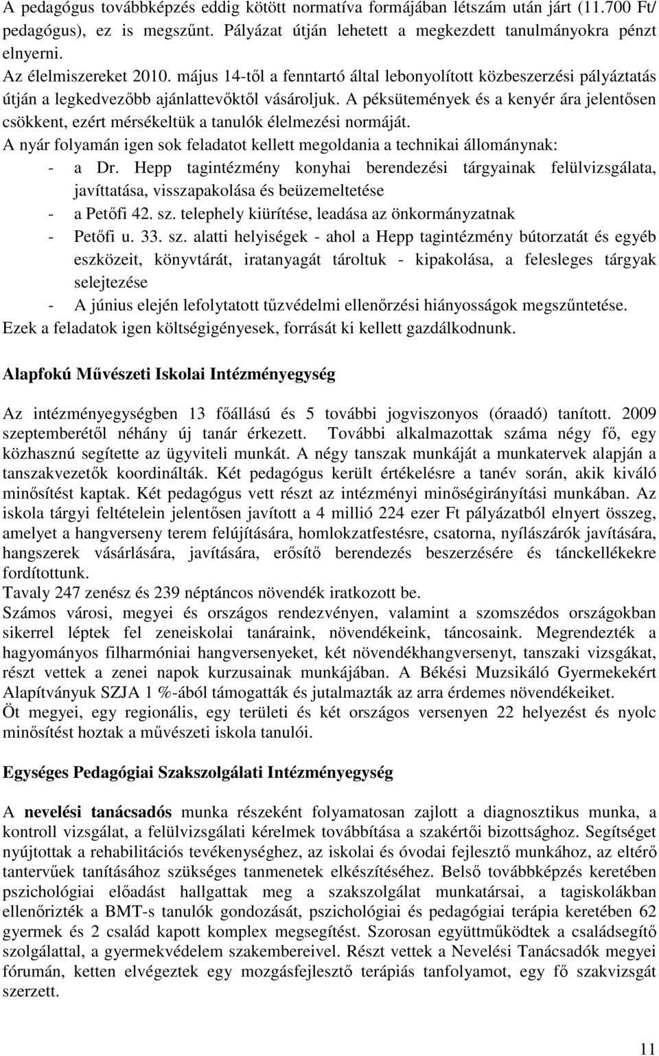 A péksütemények és a kenyér ára jelentősen csökkent, ezért mérsékeltük a tanulók élelmezési normáját. A nyár folyamán igen sok feladatot kellett megoldania a technikai állománynak: - a Dr.