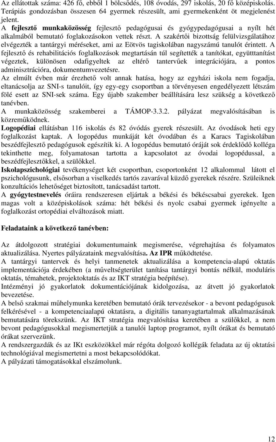 A szakértői bizottság felülvizsgálatához elvégezték a tantárgyi méréseket, ami az Eötvös tagiskolában nagyszámú tanulót érintett.