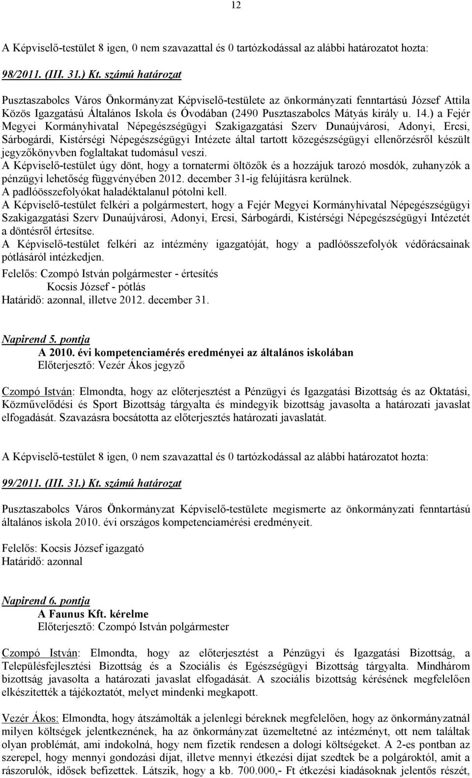 ) a Fejér Megyei Kormányhivatal Népegészségügyi Szakigazgatási Szerv Dunaújvárosi, Adonyi, Ercsi, Sárbogárdi, Kistérségi Népegészségügyi Intézete által tartott közegészségügyi ellenőrzésről készült