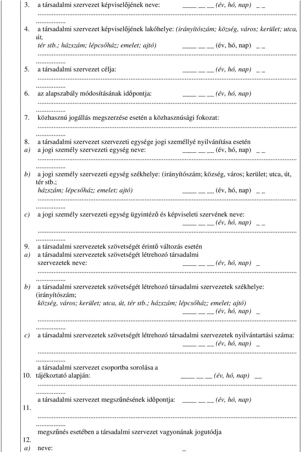 közhasznú jogállás megszerzése esetén a közhasznúsági fokozat: 8.