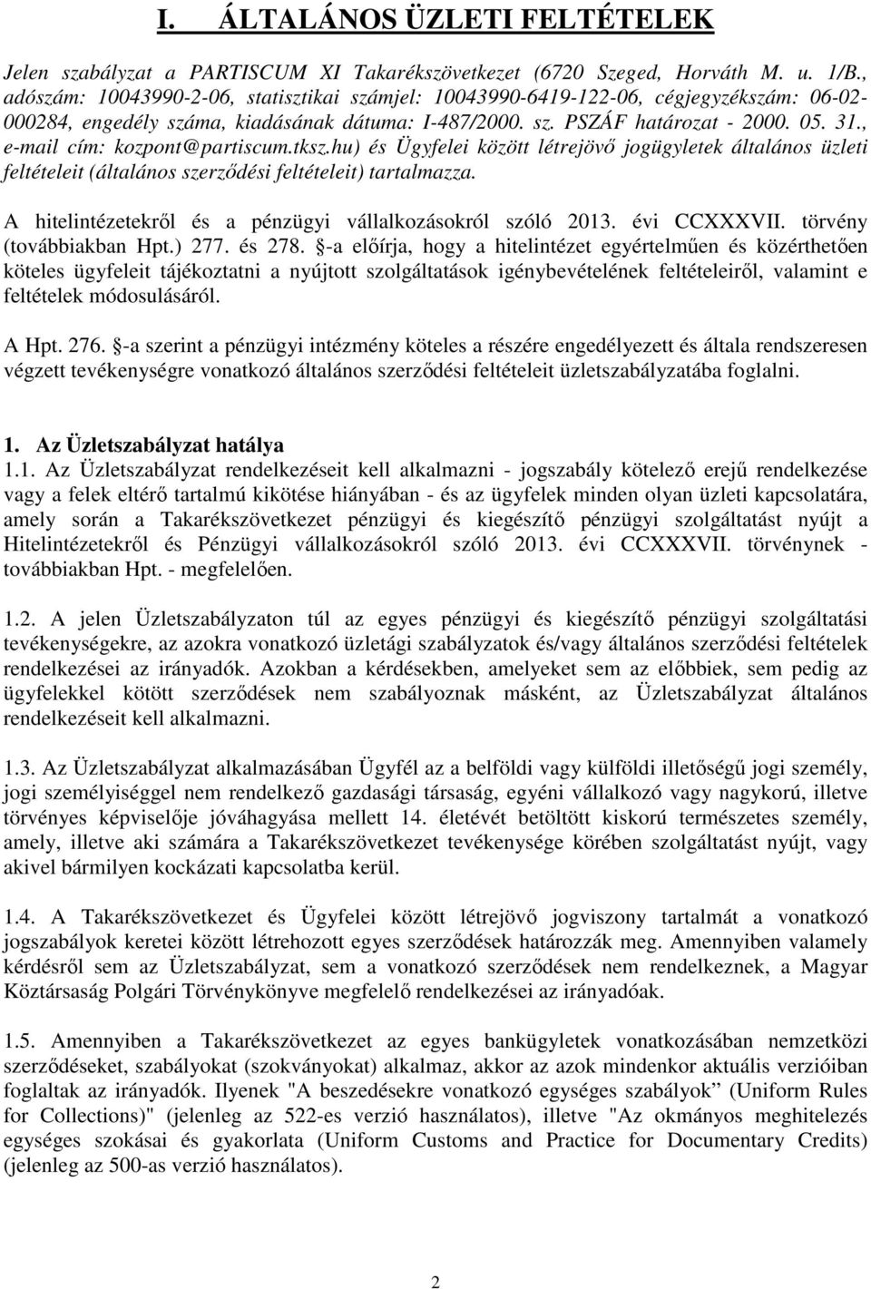 , e-mail cím: kozpont@partiscum.tksz.hu) és Ügyfelei között létrejövő jogügyletek általános üzleti feltételeit (általános szerződési feltételeit) tartalmazza.