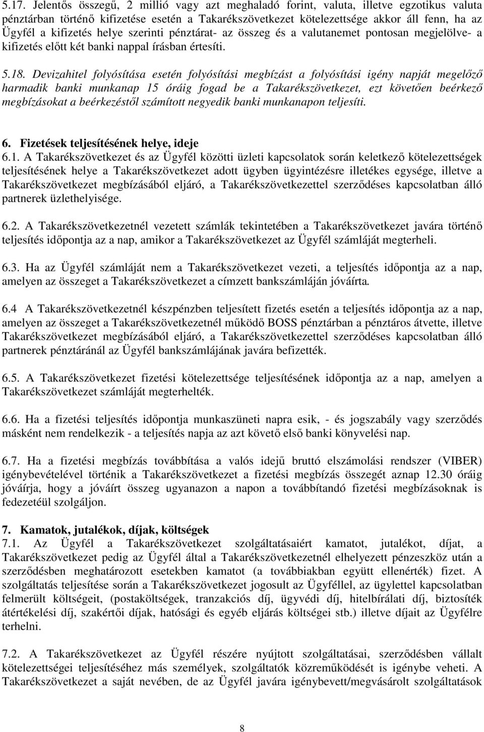 Devizahitel folyósítása esetén folyósítási megbízást a folyósítási igény napját megelőző harmadik banki munkanap 15 óráig fogad be a Takarékszövetkezet, ezt követően beérkező megbízásokat a