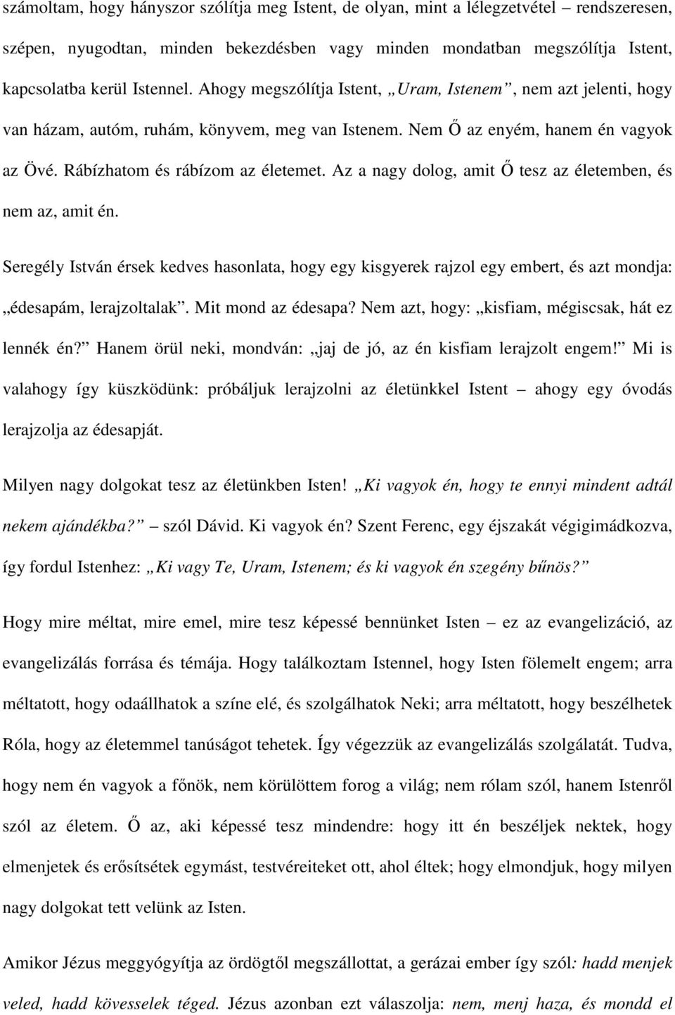 Az a nagy dolog, amit İ tesz az életemben, és nem az, amit én. Seregély István érsek kedves hasonlata, hogy egy kisgyerek rajzol egy embert, és azt mondja: édesapám, lerajzoltalak.