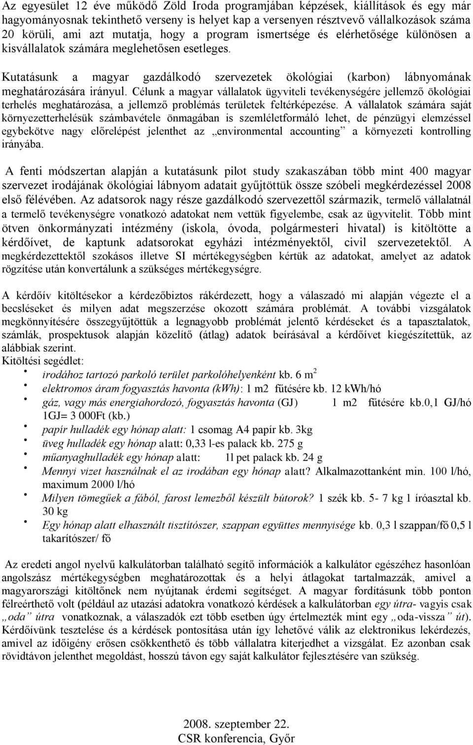 Kutatásunk a magyar gazdálkodó szervezetek ökológiai (karbon) lábnyomának meghatározására irányul.