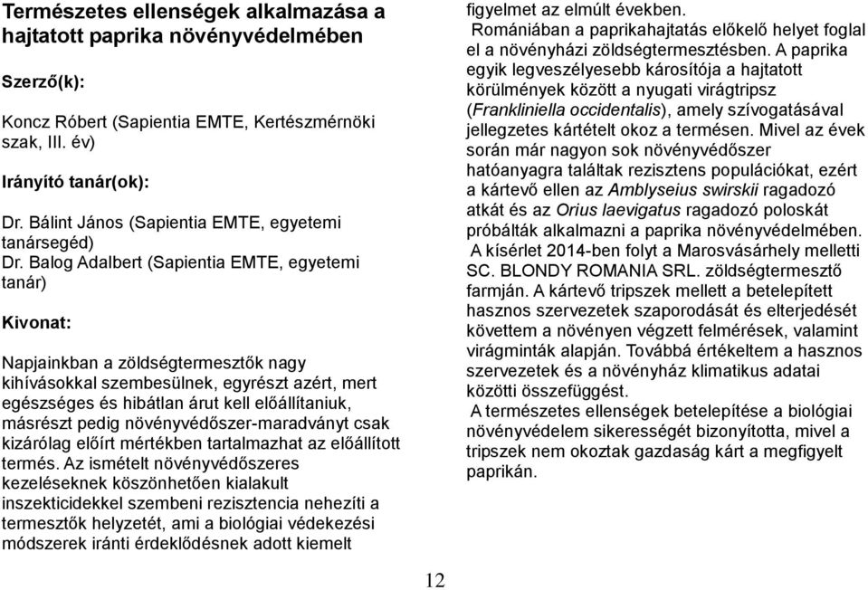növényvédőszer-maradványt csak kizárólag előírt mértékben tartalmazhat az előállított termés.