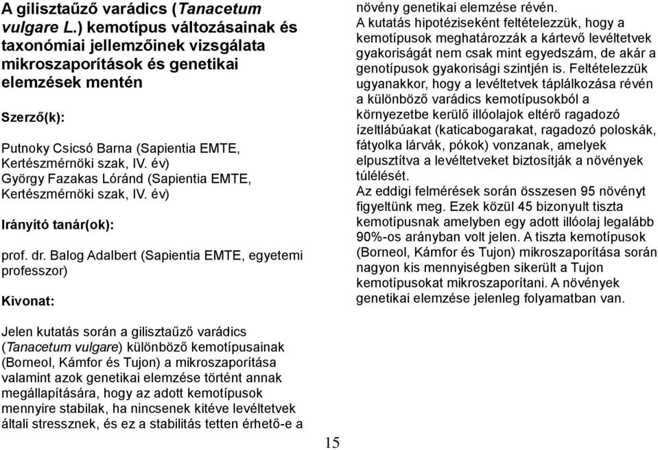 év) György Fazakas Lóránd (Sapientia EMTE, Kertészmérnöki szak, IV. év) prof. dr. Balog Adalbert (Sapientia EMTE, egyetemi professzor) növény genetikai elemzése révén.