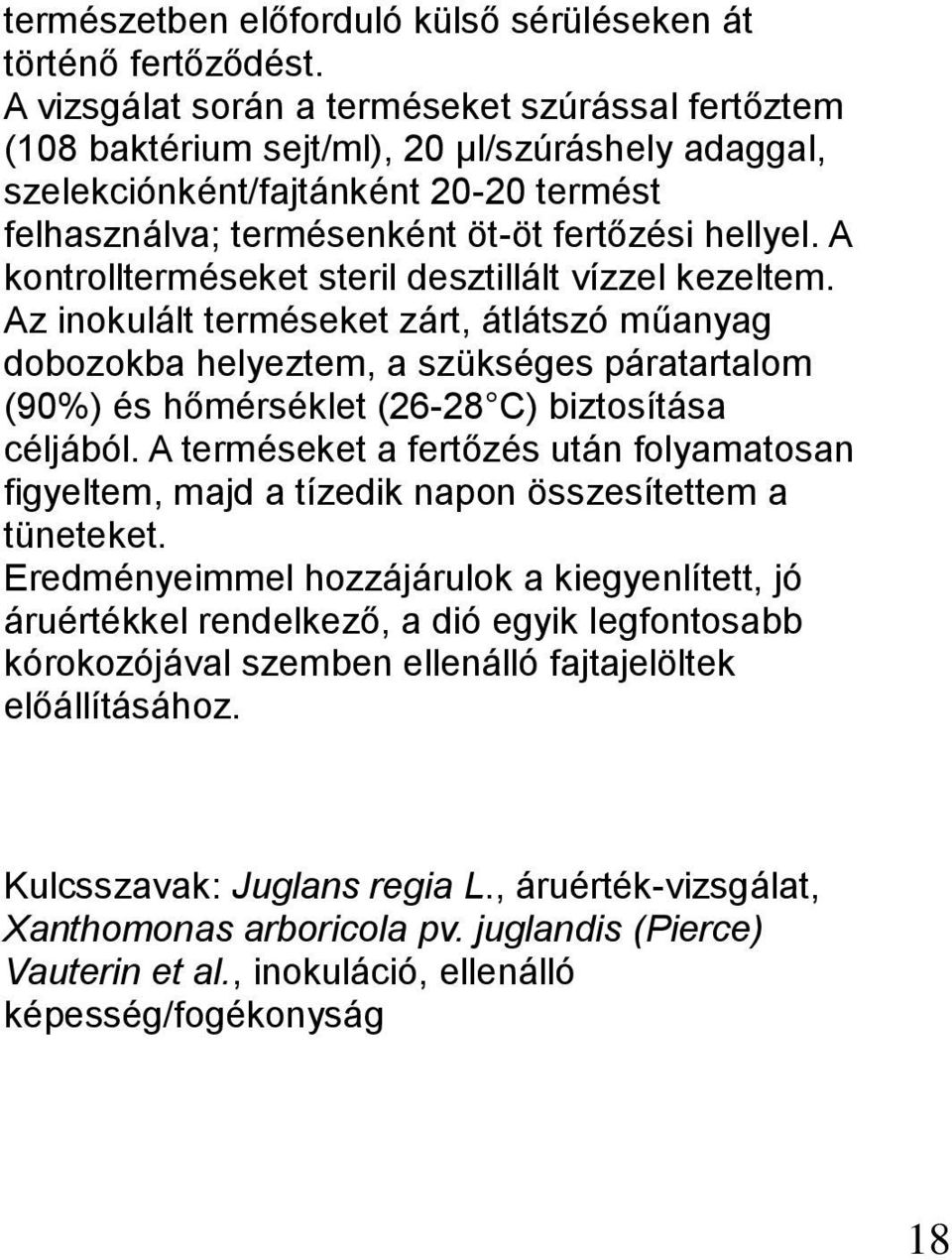 A kontrollterméseket steril desztillált vízzel kezeltem.