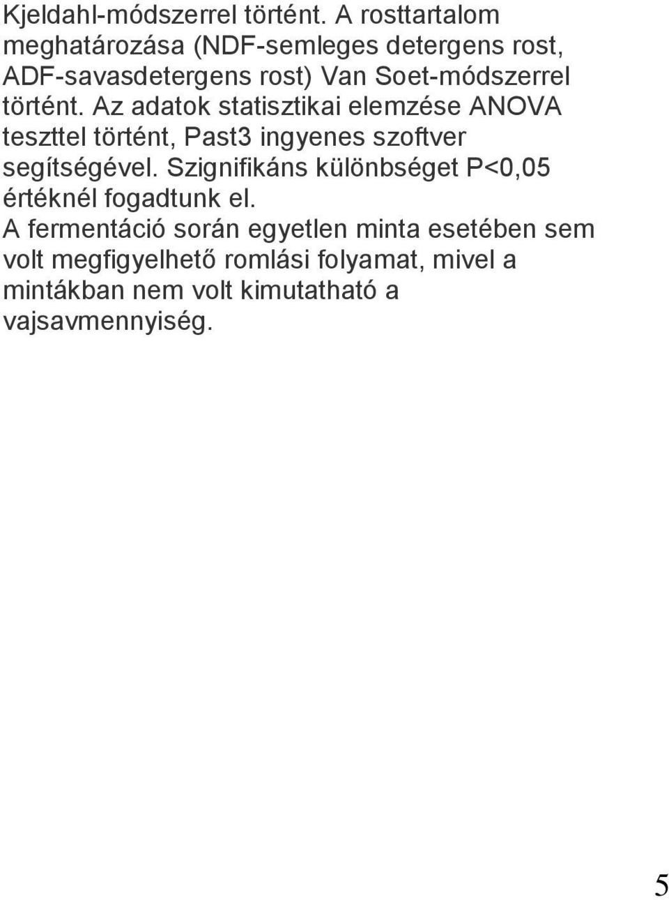történt. Az adatok statisztikai elemzése ANOVA teszttel történt, Past3 ingyenes szoftver segítségével.