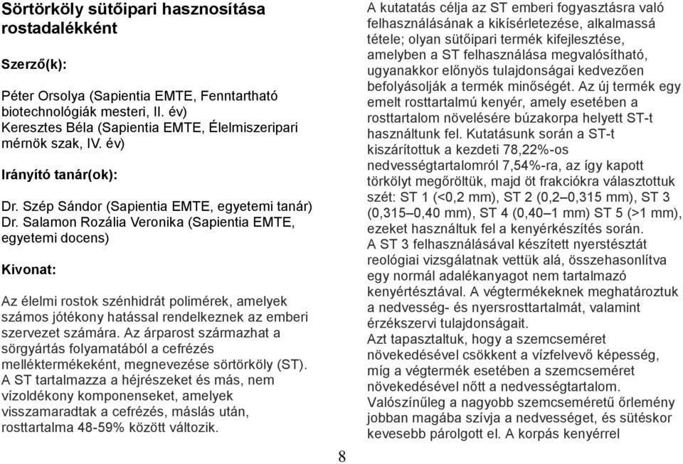 Salamon Rozália Veronika (Sapientia EMTE, egyetemi docens) Az élelmi rostok szénhidrát polimérek, amelyek számos jótékony hatással rendelkeznek az emberi szervezet számára.