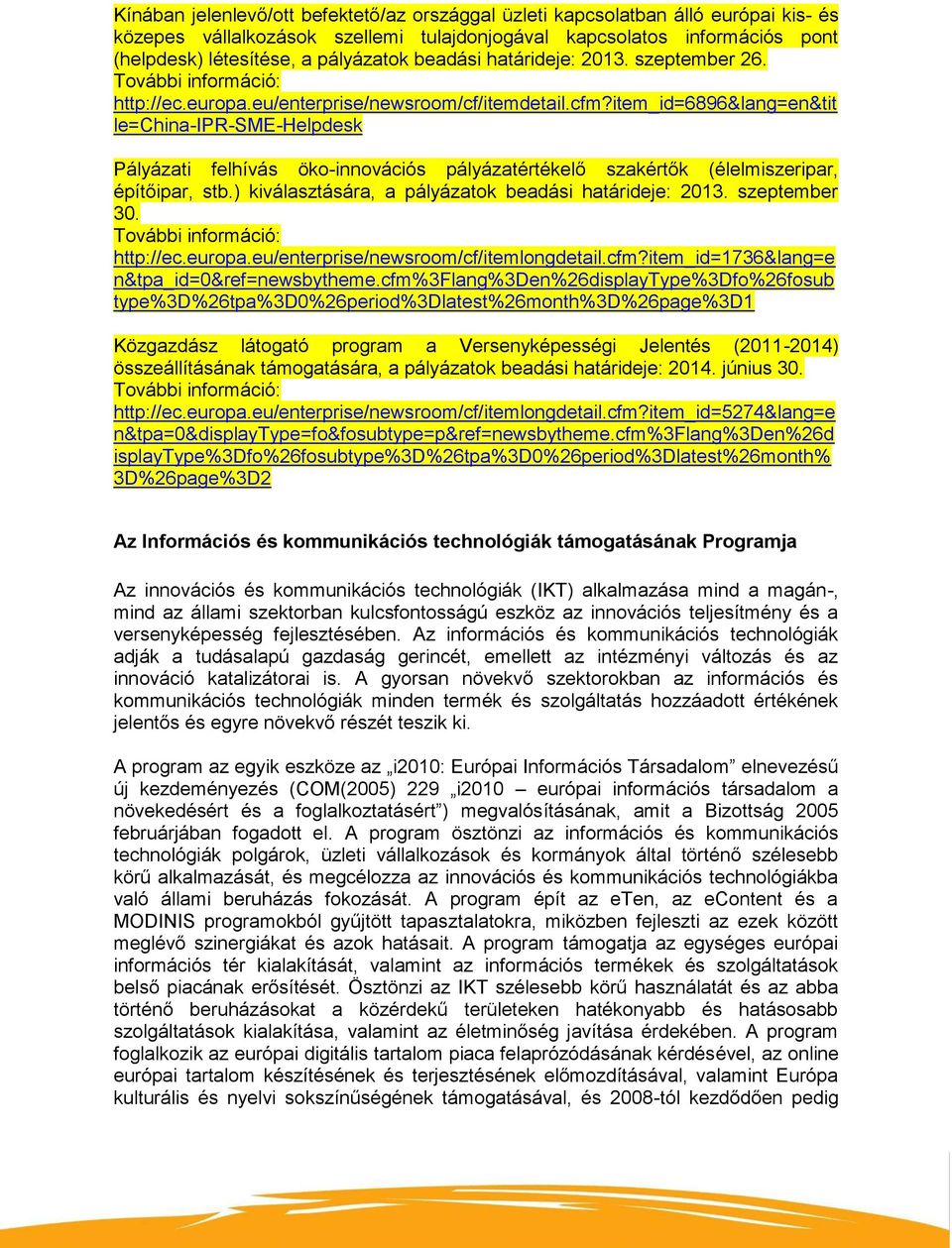 item_id=6896&lang=en&tit le=china-ipr-sme-helpdesk Pályázati felhívás öko-innovációs pályázatértékelő szakértők (élelmiszeripar, építőipar, stb.) kiválasztására, a pályázatok beadási határideje: 2013.