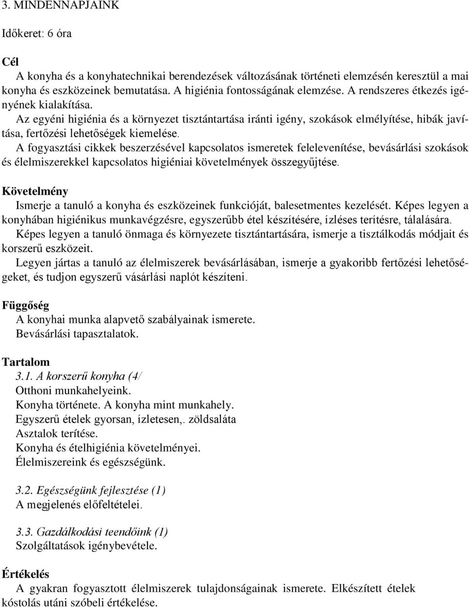 A fogyasztási cikkek beszerzésével kapcsolatos ismeretek felelevenítése, bevásárlási szokások és élelmiszerekkel kapcsolatos higiéniai követelmények összegyűjtése.