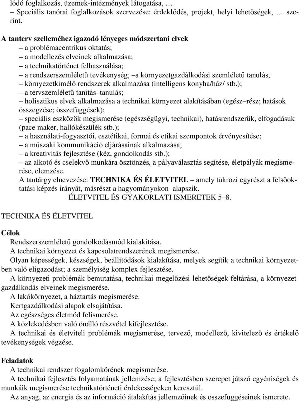 környezetgazdálkodási szemléletű tanulás; környezetkímélő rendszerek alkalmazása (intelligens konyha/ház/ stb.