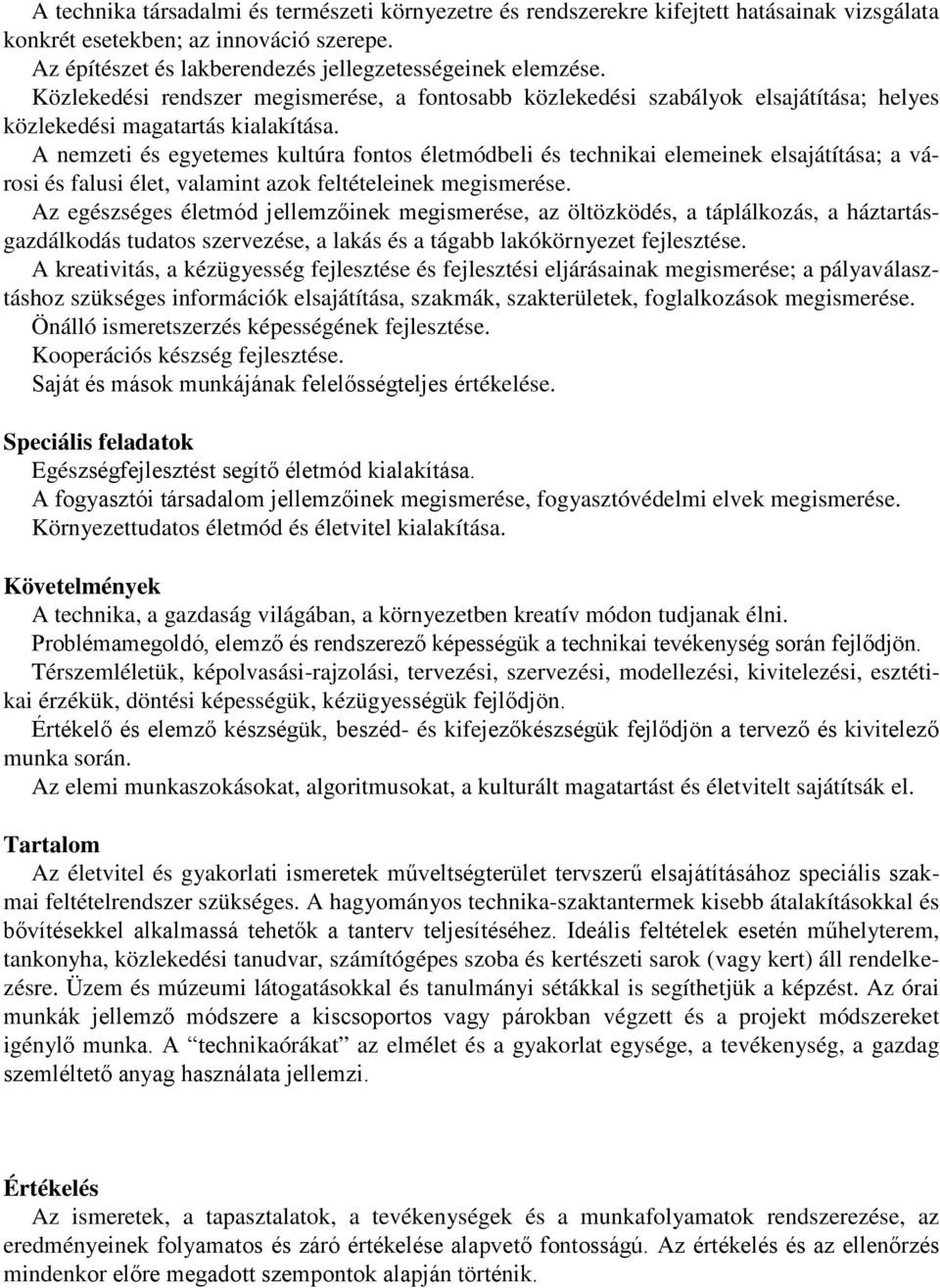 A nemzeti és egyetemes kultúra fontos életmódbeli és technikai elemeinek elsajátítása; a városi és falusi élet, valamint azok feltételeinek megismerése.