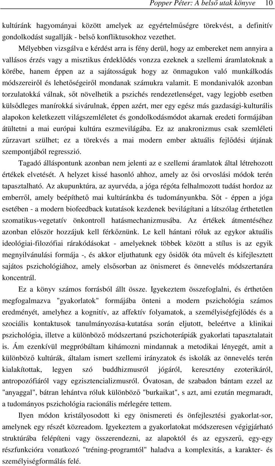 sajátosságuk hogy az önmagukon való munkálkodás módszereirıl és lehetıségeirıl mondanak számukra valamit.