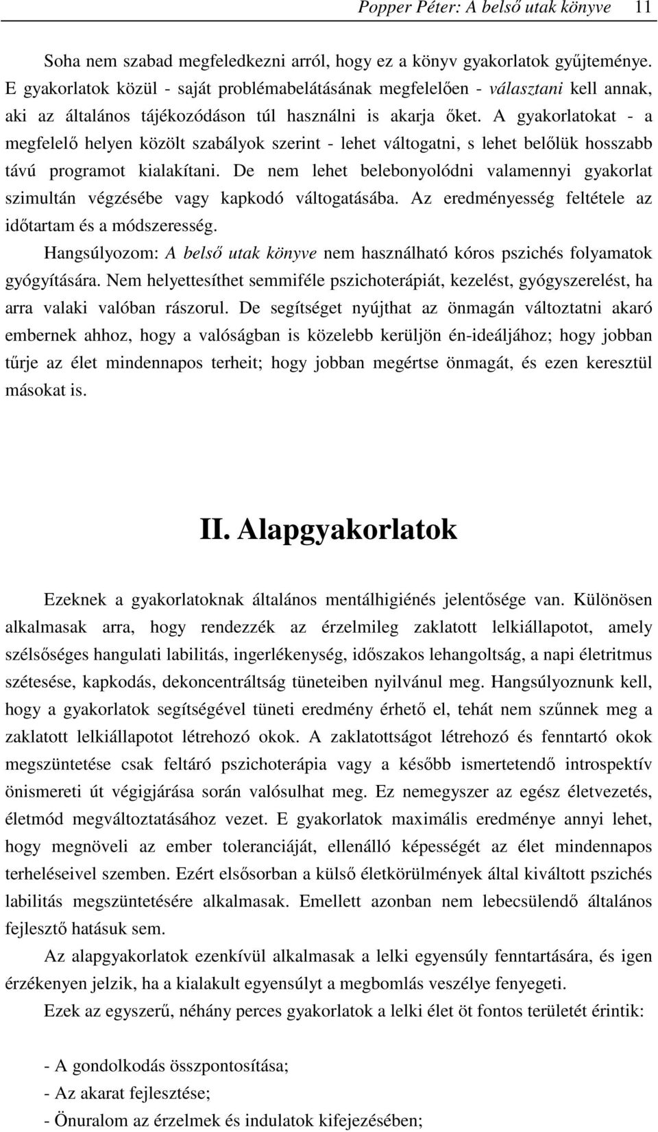 A gyakorlatokat - a megfelelı helyen közölt szabályok szerint - lehet váltogatni, s lehet belılük hosszabb távú programot kialakítani.
