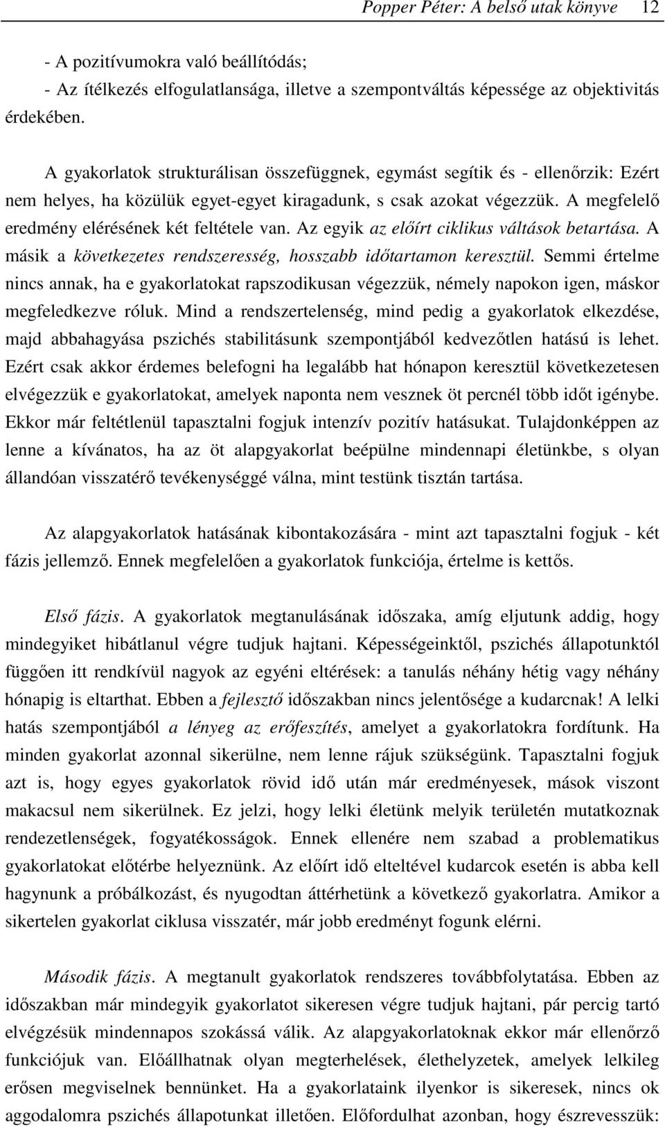 A megfelelı eredmény elérésének két feltétele van. Az egyik az elıírt ciklikus váltások betartása. A másik a következetes rendszeresség, hosszabb idıtartamon keresztül.