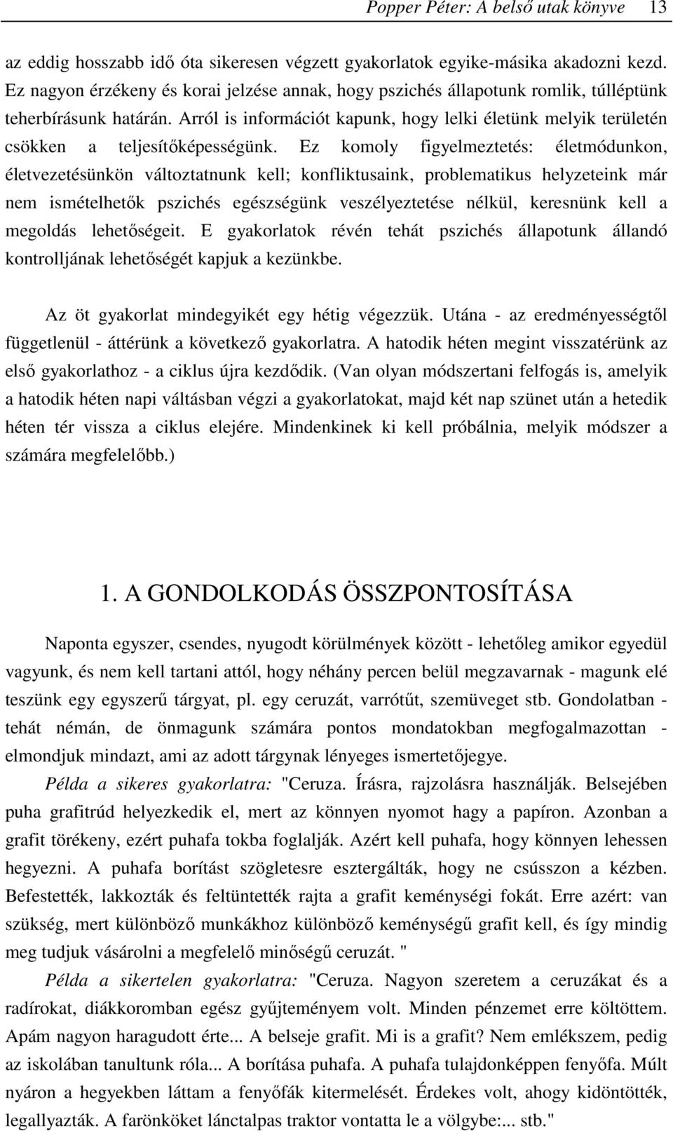 Arról is információt kapunk, hogy lelki életünk melyik területén csökken a teljesítıképességünk.