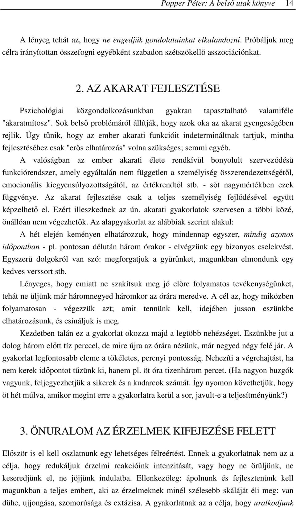 Úgy tőnik, hogy az ember akarati funkcióit indetermináltnak tartjuk, mintha fejlesztéséhez csak "erıs elhatározás" volna szükséges; semmi egyéb.