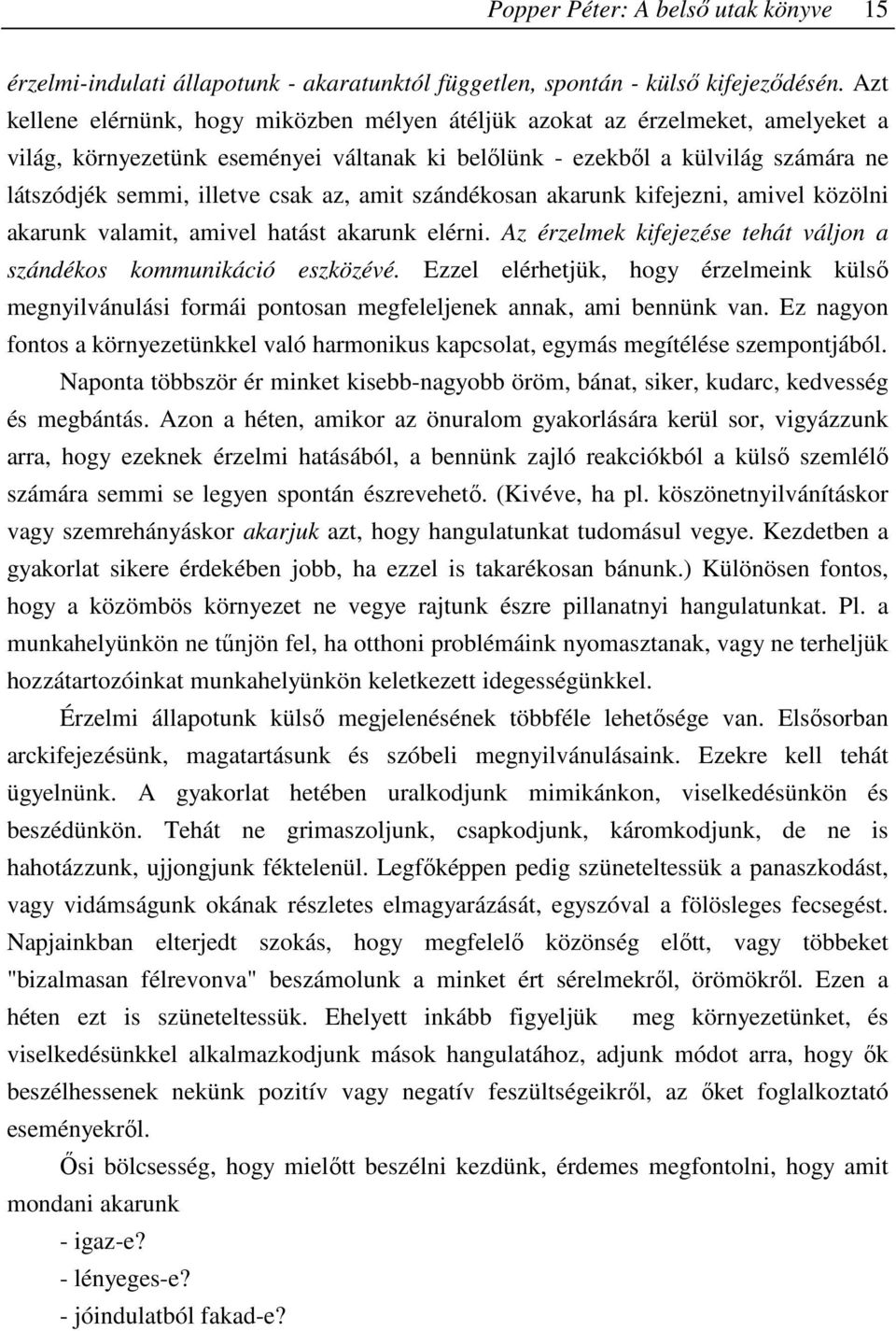 az, amit szándékosan akarunk kifejezni, amivel közölni akarunk valamit, amivel hatást akarunk elérni. Az érzelmek kifejezése tehát váljon a szándékos kommunikáció eszközévé.