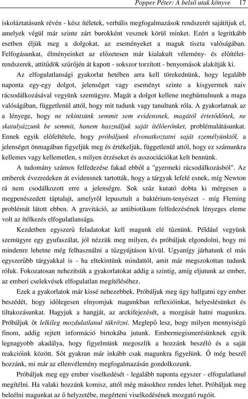 Felfogásunkat, élményeinket az elızetesen már kialakult vélemény- és elıítéletrendszerek, attitődök szőrıjén át kapott - sokszor torzított - benyomások alakítják ki.