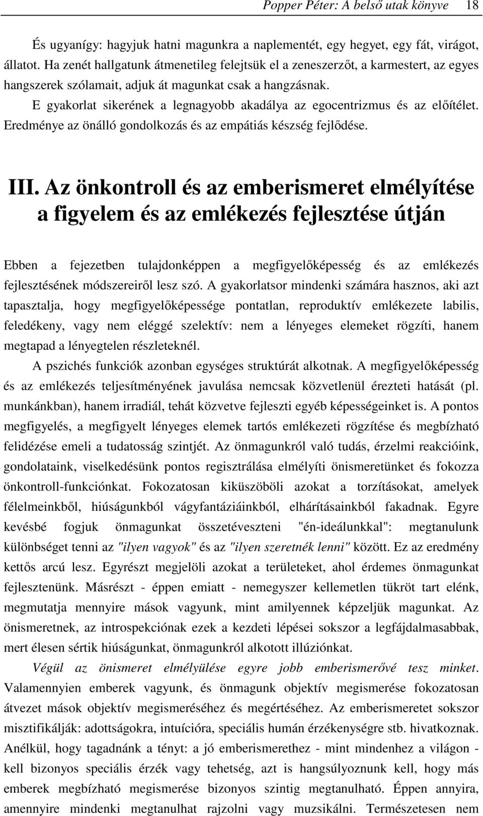 E gyakorlat sikerének a legnagyobb akadálya az egocentrizmus és az elıítélet. Eredménye az önálló gondolkozás és az empátiás készség fejlıdése. III.