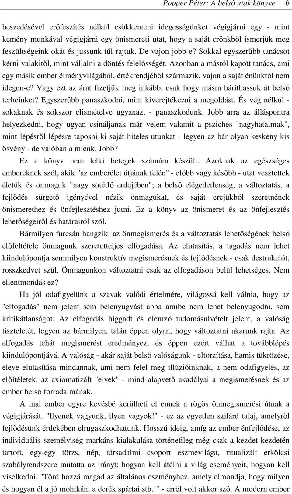 Azonban a mástól kapott tanács, ami egy másik ember élményvilágából, értékrendjébıl származik, vajon a saját énünktıl nem idegen-e?