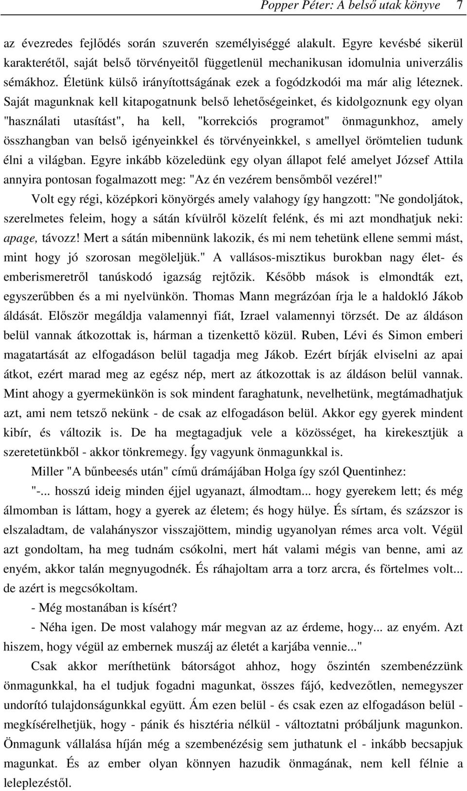 Saját magunknak kell kitapogatnunk belsı lehetıségeinket, és kidolgoznunk egy olyan "használati utasítást", ha kell, "korrekciós programot" önmagunkhoz, amely összhangban van belsı igényeinkkel és