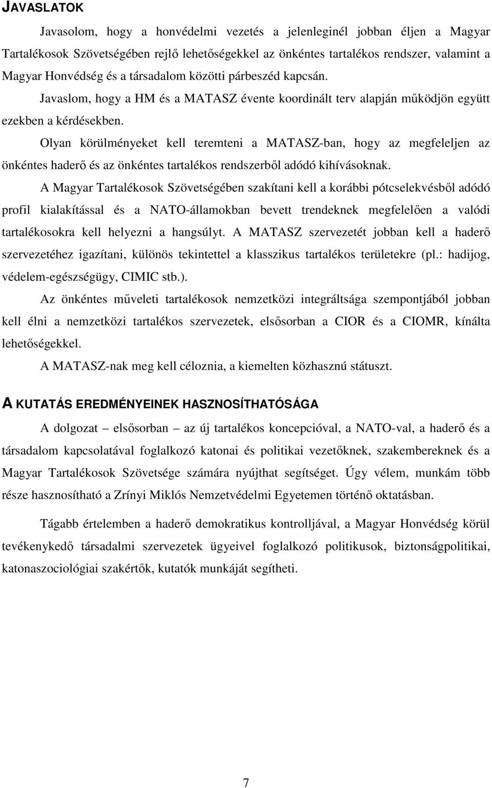 Olyan körülményeket kell teremteni a MATASZ-ban, hogy az megfeleljen az önkéntes haderő és az önkéntes tartalékos rendszerből adódó kihívásoknak.