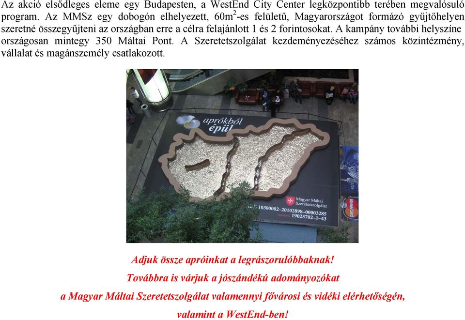 forintosokat. A kampány további helyszíne országosan mintegy 350 Máltai Pont.