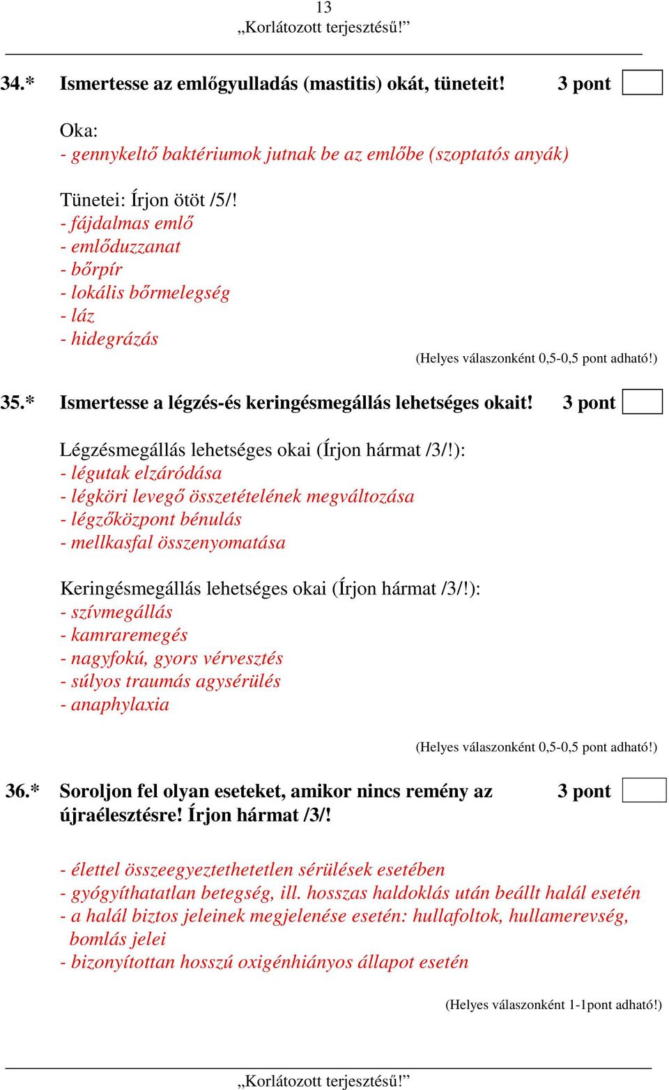 3 pont Légzésmegállás lehetséges okai (Írjon hármat /3/!