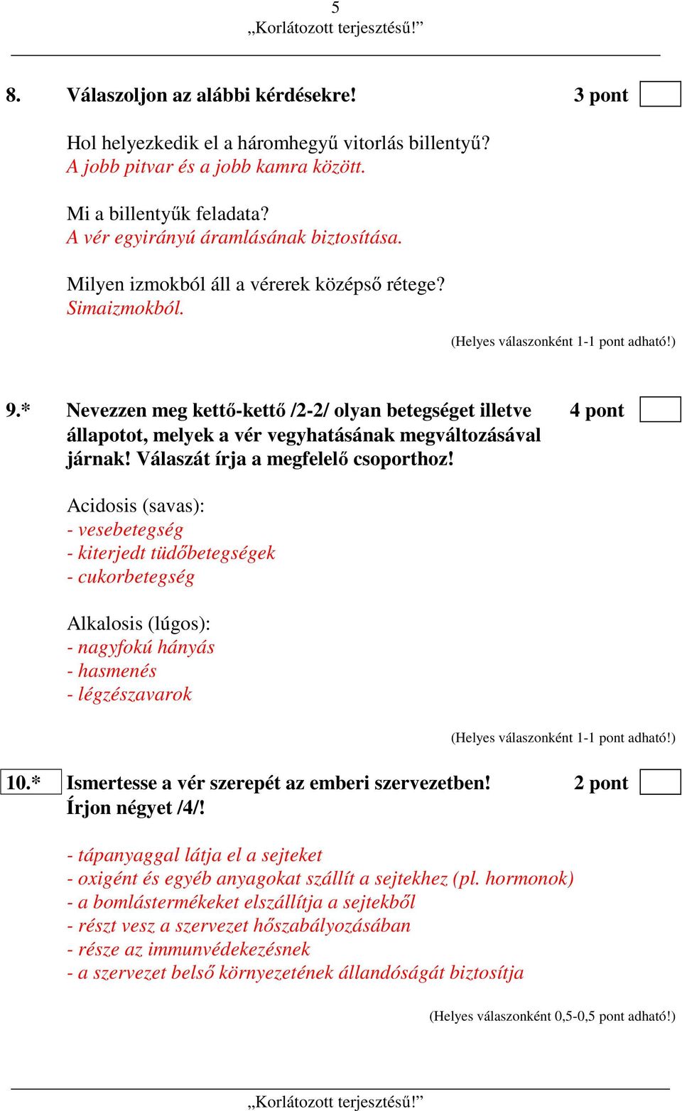 * Nevezzen meg kettő-kettő /2-2/ olyan betegséget illetve 4 pont állapotot, melyek a vér vegyhatásának megváltozásával járnak! Válaszát írja a megfelelő csoporthoz!