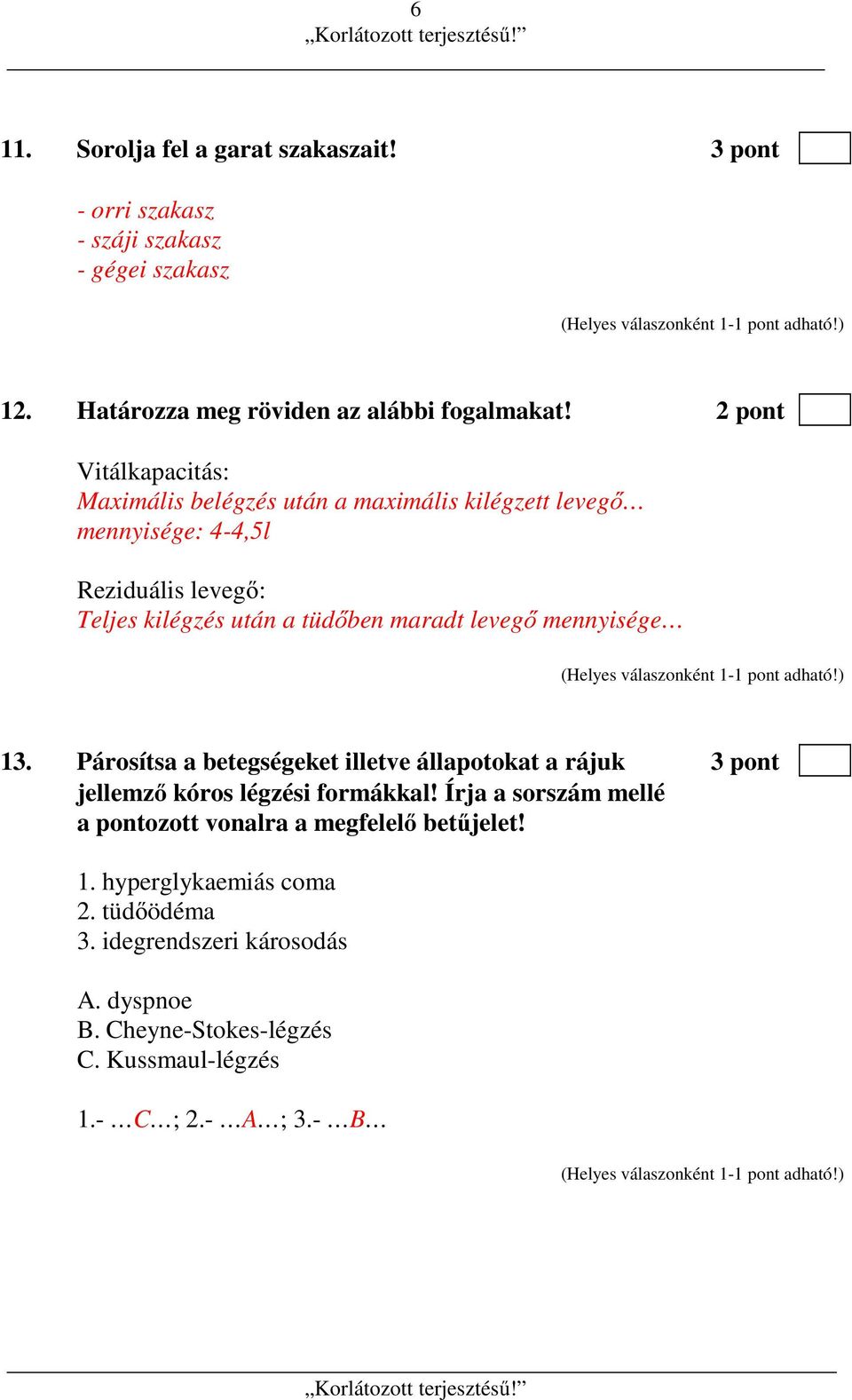 levegő mennyisége 13. Párosítsa a betegségeket illetve állapotokat a rájuk 3 pont jellemző kóros légzési formákkal!