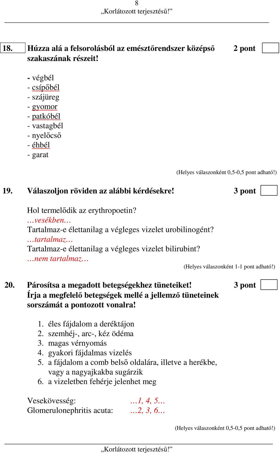 tartalmaz Tartalmaz-e élettanilag a végleges vizelet bilirubint? nem tartalmaz 20. Párosítsa a megadott betegségekhez tüneteiket!