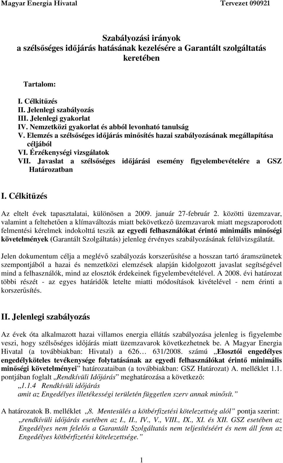 Javaslat a szélsıséges idıjárási esemény figyelembevételére a GSZ Határozatban I. Célkitőzés Az eltelt évek tapasztalatai, különösen a 2009. január 27-február 2.