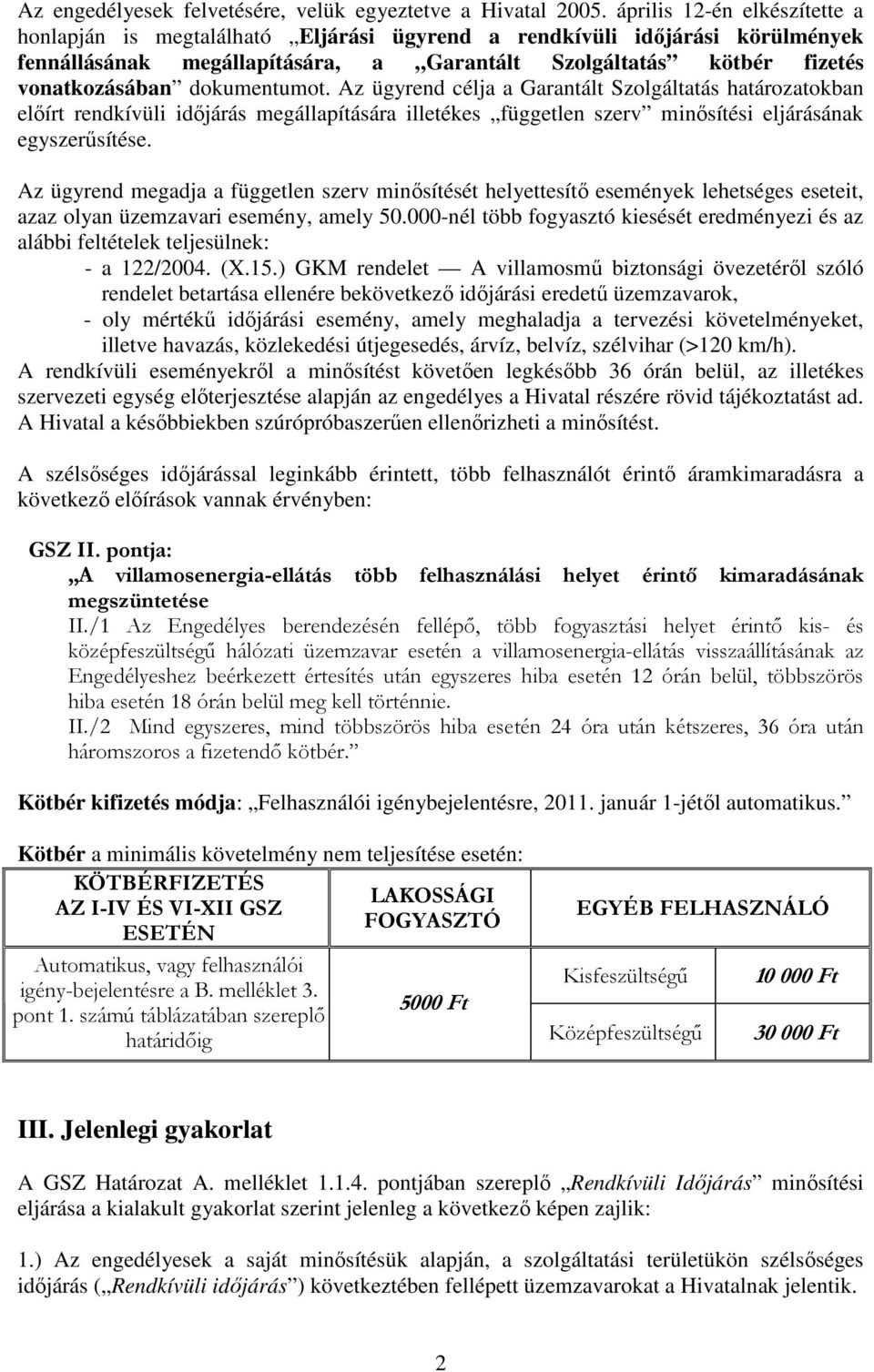 dokumentumot. Az ügyrend célja a Garantált Szolgáltatás határozatokban elıírt rendkívüli idıjárás megállapítására illetékes független szerv minısítési eljárásának egyszerősítése.