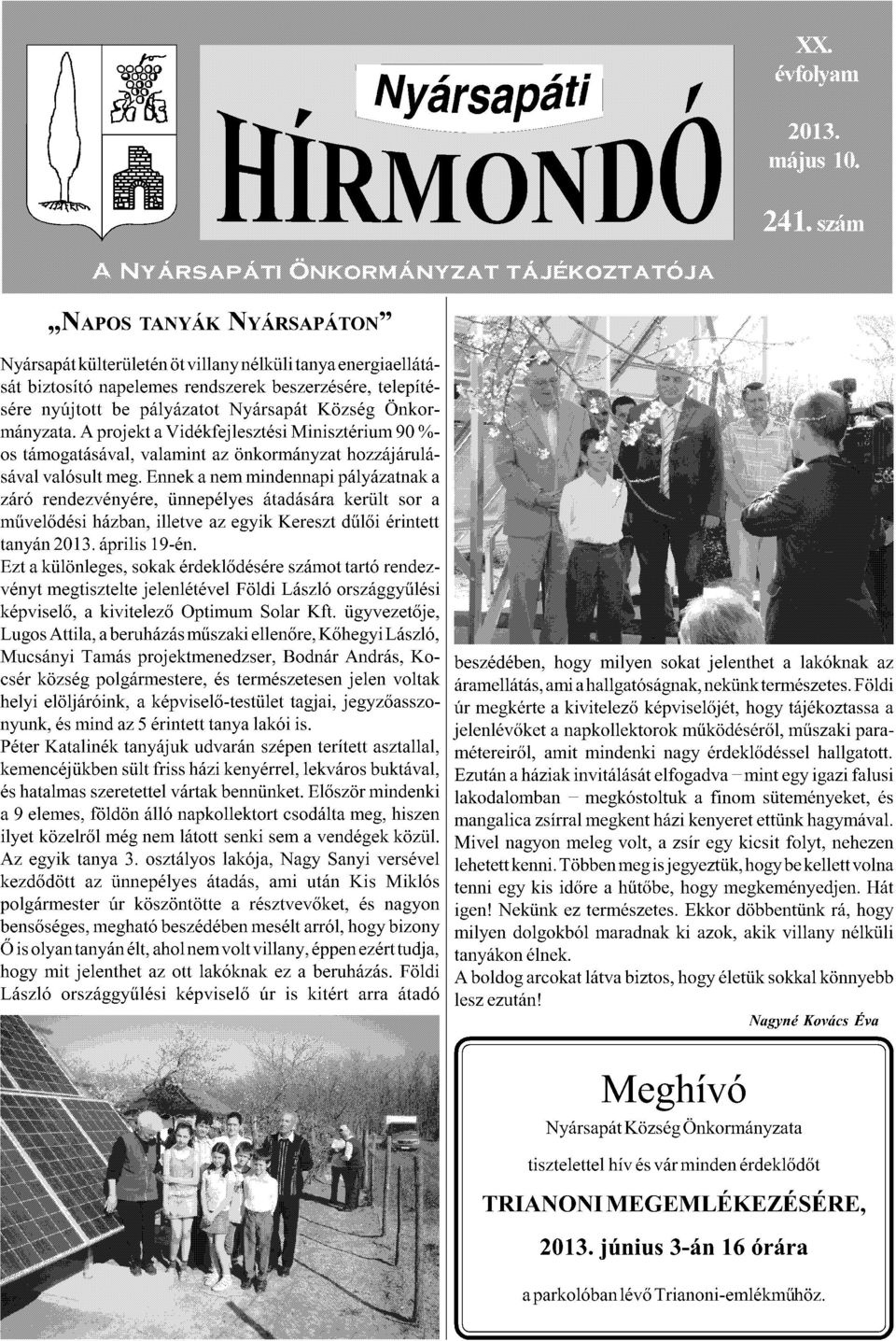 Ennek a nem mindennapi pályázatnak a záró rendezvényére, ünnepélyes átadására került sor a!"#$%&'()*+,-./01*)$$#2"#*/-*#34)5*6#7#(-2*&!$%)*'7)02#22 tanyán 2013. április 19-én.