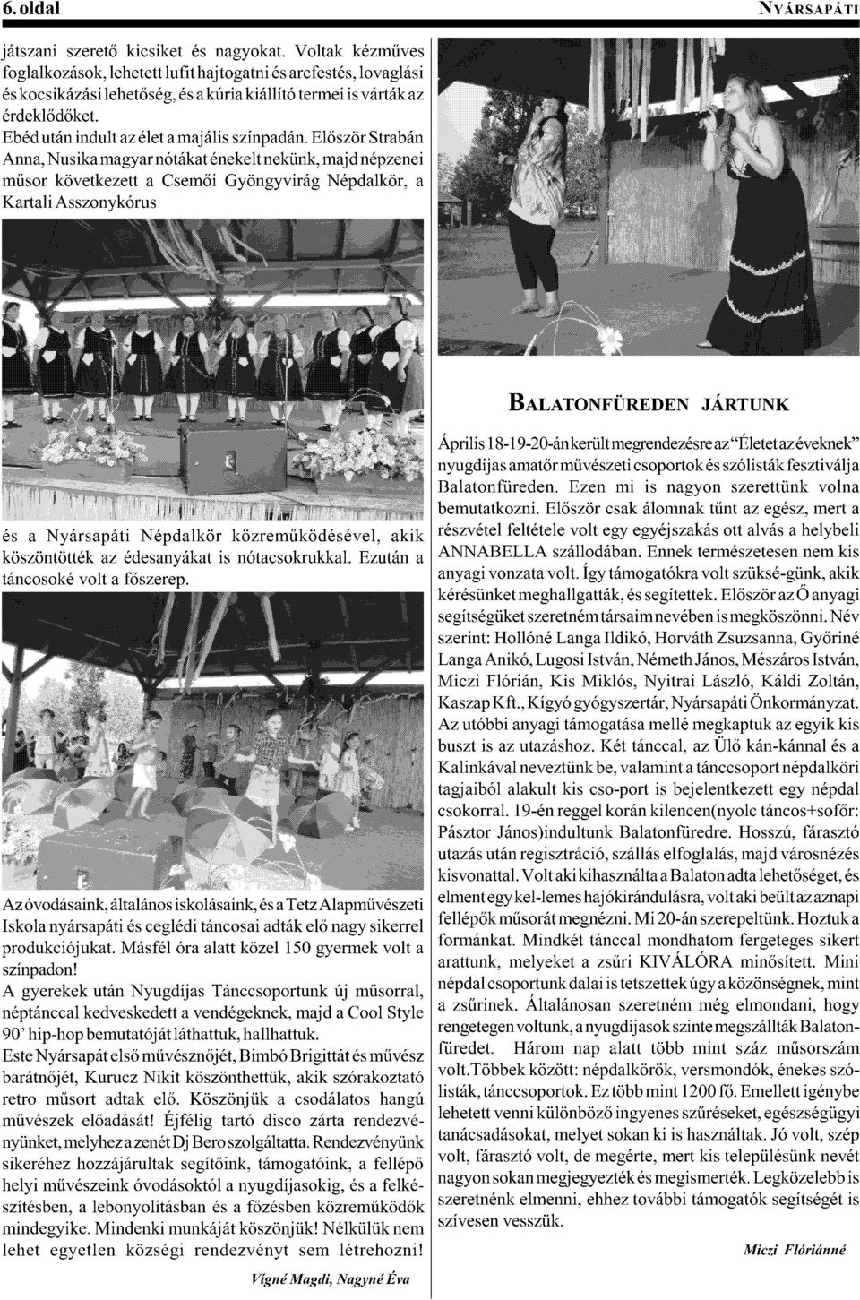 A=%4,B*9(% Kartali Asszonykórus.#(%(F0!*#%A!"'(F.A=%4,B*(,B$*)56,B=.#.7)49(%,', köszöntötték az édesanyákat is nótacsokrukkal. Ezután a "!&-1#1,.(714"(%(G+#$)*)A2 H$(<71=!#%'&,9(!4"%4!&1#('#,14!
