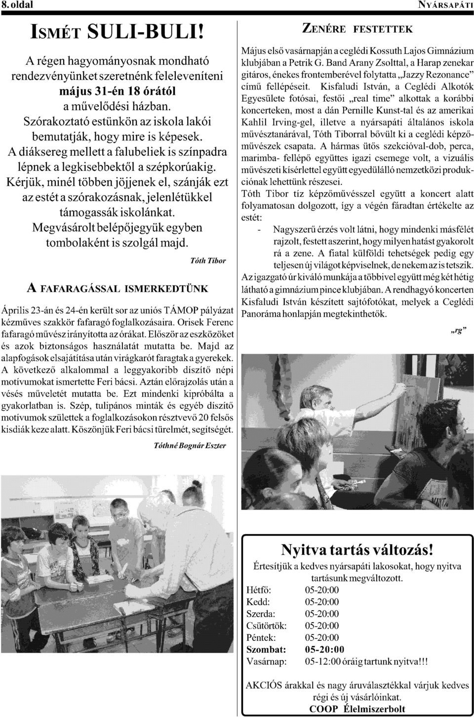A,1*:%,'/2 Kérjük, minél többen jöjjenek el, szánják ezt az estét a szórakozásnak, jelenlétükkel támogassák iskolánkat. [)/7!#!*14"(?)4.A+)/0M,()/0?)& tombolaként is szolgál majd.