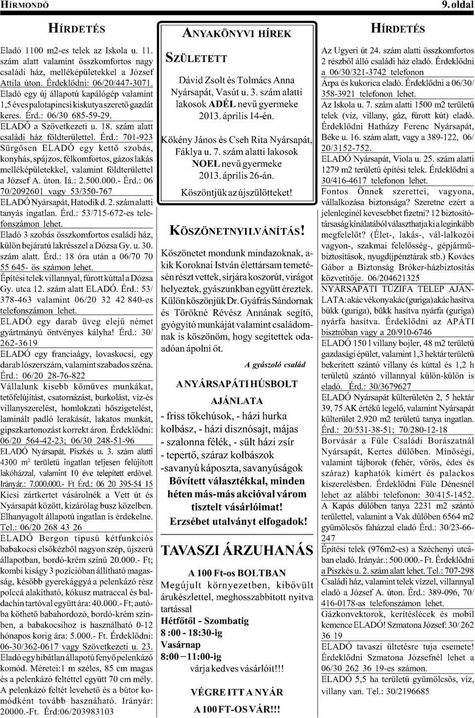 szám alatt valamint összkomfortos nagy S ZÜLETETT családi ház, melléképületekkel a József H""'4%(:"1&2(O*=),4+=&'R(]jh\]hoolPk]lW2 Dávid Zsolt és Tolmács Anna Eladó egy új állapotú kapálógép valamint