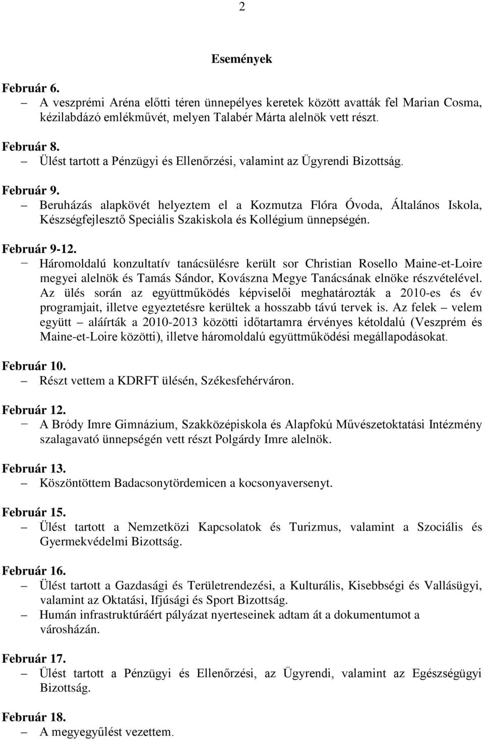 Beruházás alapkövét helyeztem el a Kozmutza Flóra Óvoda, Általános Iskola, Készségfejlesztő Speciális Szakiskola és Kollégium ünnepségén. Február 9-12.