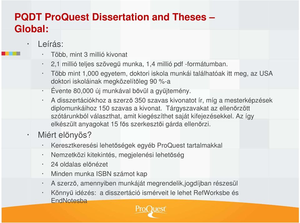 A disszertációkhoz a szerző 350 szavas kivonatot ír, míg a mesterképzések diplomunkáihoz 150 szavas a kivonat.