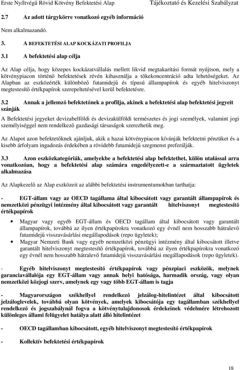 adta lehetőségeket. Az Alapban az eszközérték különböző futamidejű és típusú állampapírok és egyéb hitelviszonyt megtestesítő értékpapírok szerepeltetésével kerül befektetésre. 3.