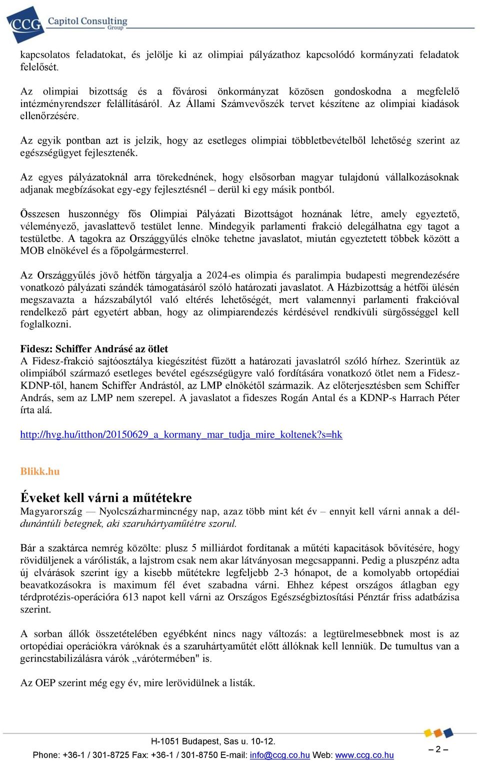 Az egyik pontban azt is jelzik, hogy az esetleges olimpiai többletbevételből lehetőség szerint az egészségügyet fejlesztenék.
