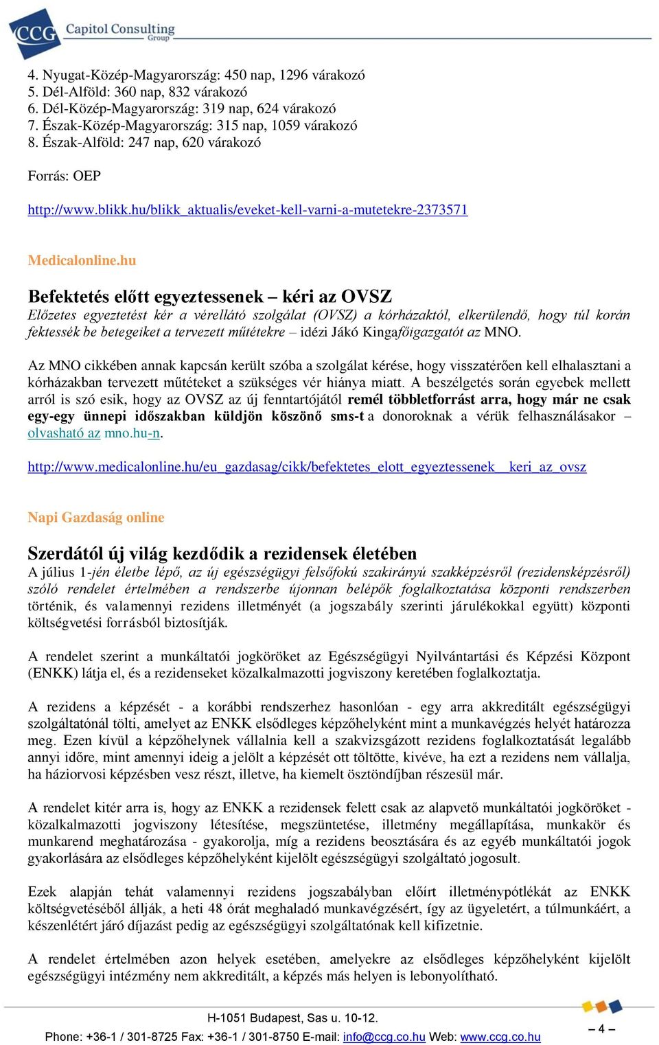 hu Befektetés előtt egyeztessenek kéri az OVSZ Előzetes egyeztetést kér a vérellátó szolgálat (OVSZ) a kórházaktól, elkerülendő, hogy túl korán fektessék be betegeiket a tervezett műtétekre idézi