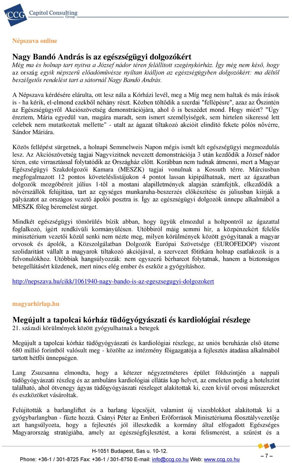 A Népszava kérdésére elárulta, ott lesz nála a Kórházi levél, meg a Míg meg nem haltak és más írások is - ha kérik, el-elmond ezekből néhány részt.